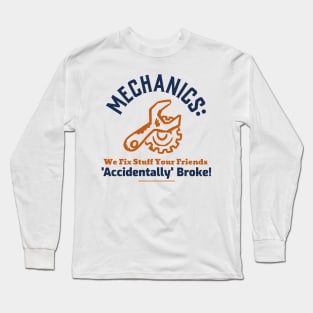 Mechanics: We Fix Stuff Your Friends 'Accidentally' Broke! Long Sleeve T-Shirt